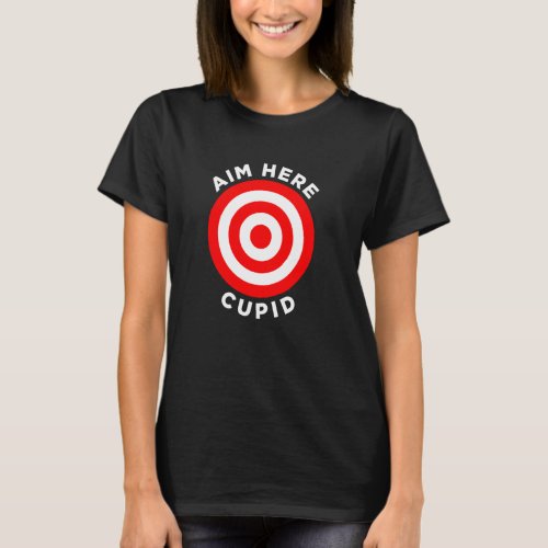 Aim Here Cupid  Target Bow Arrow Shoot Bullseye Ro T_Shirt