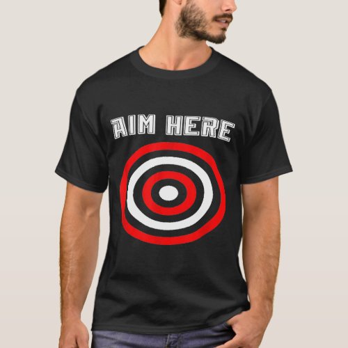 Aim Here Darts Players Bullseye Archery Target Sho T_Shirt