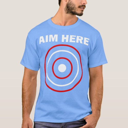 Aim Here Darts Players Bullseye Target Shooting Cl T_Shirt