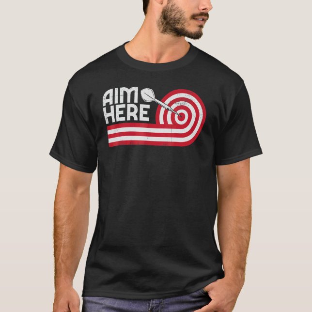 Aim Here Darts Players Bullseye Target Shooting Da T-Shirt (Front)