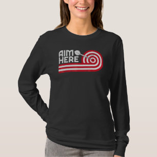 Aim Here Darts Players Bullseye Target Shooting Da T-Shirt