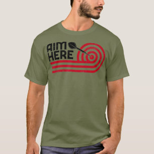 Aim Here Darts Players Bullseye Target Shooting T-Shirt