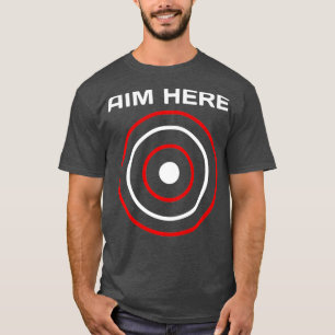 Aim Here Darts Players Bullseye Target Shooting T-Shirt