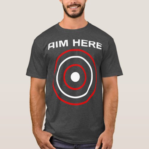Aim Here Darts Players Bullseye Target Shooting T_Shirt