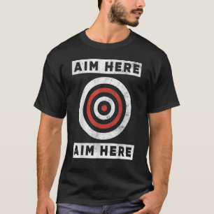 Aim Here Darts Players Bullseye Target T-Shirt