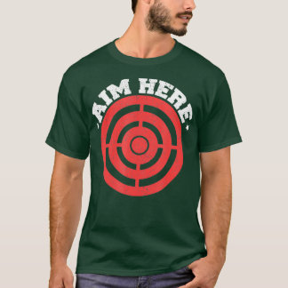 Aim Here Funny Darts Players Bullseye Target T-Shirt