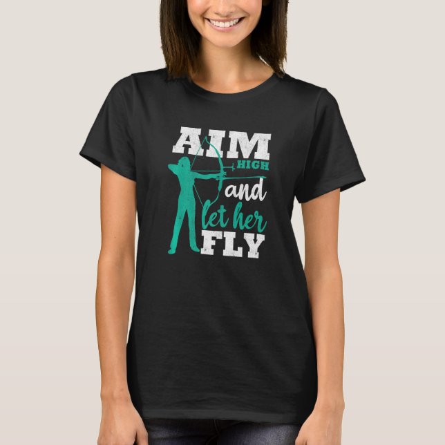 Aim High And Let Her Fly Archer Women Bow Hunting  T-Shirt (Front)