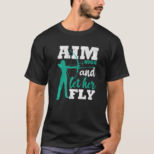 Aim High And Let Her Fly Archer Women Bow Hunting  T-Shirt (Front)