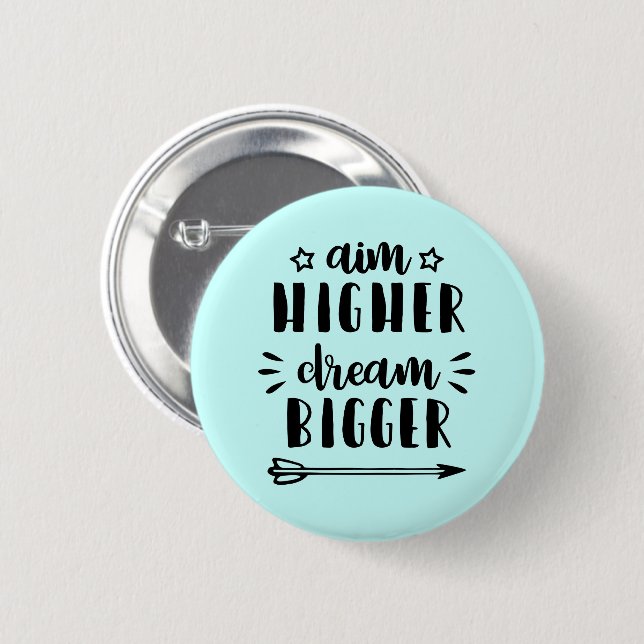 Aim Higher Dream Bigger Button (Front & Back)