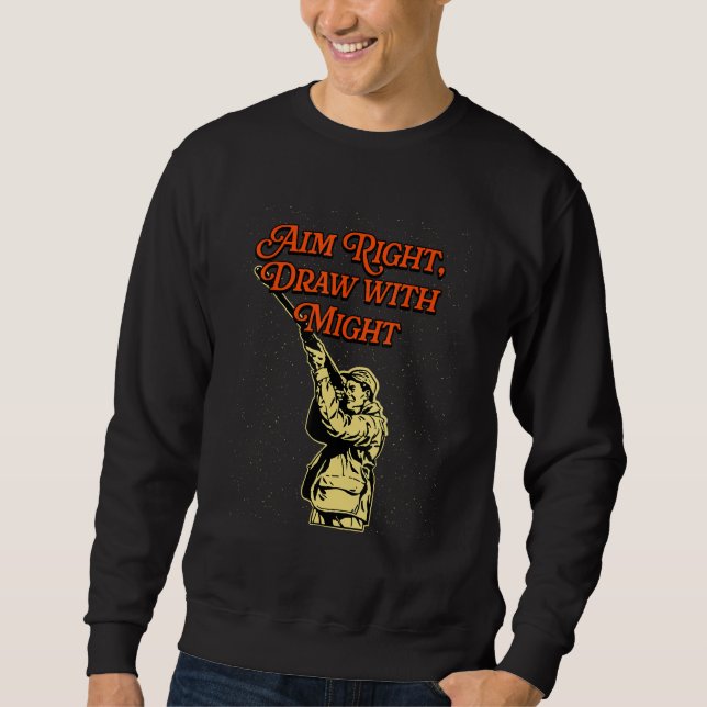 Aim Right and Draw Hunting Strategy Hunter Techniq Sweatshirt (Front)