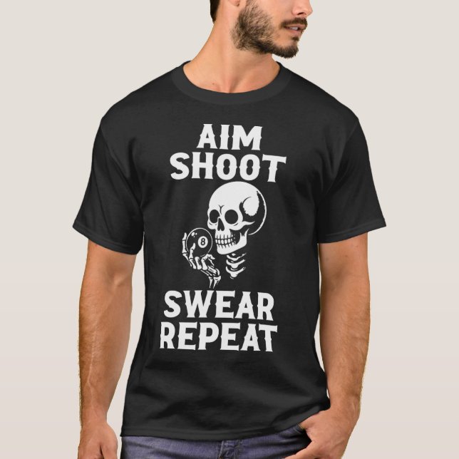 Aim Shoot Swear Repeat 8 Ball Billiard Pool Player T-Shirt (Front)