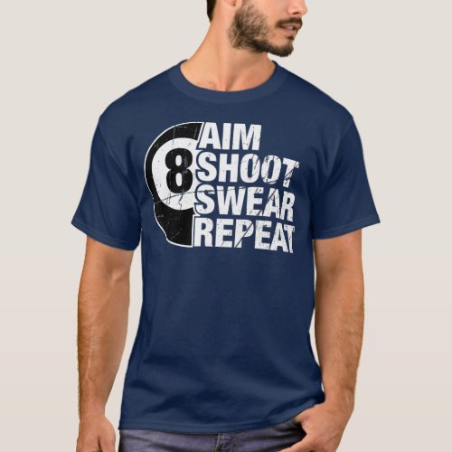 Aim Shoot Swear Repeat 8 Ball Pool Billiards T_Shirt