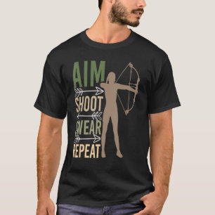 Aim Shoot Swear Repeat Archery Bowhunting Archer T-Shirt
