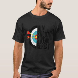 Aim Shoot Swear Repeat Archery Funny Bow Arrow Arc T-Shirt