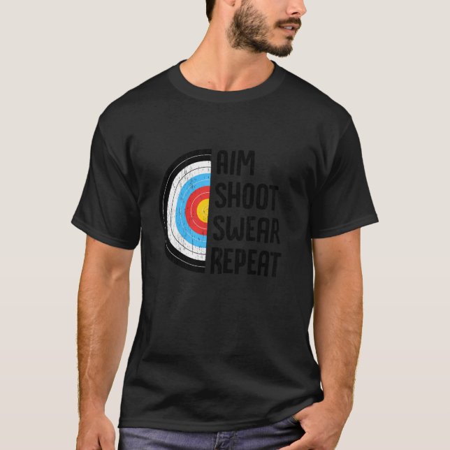 Aim Shoot Swear Repeat Archery Funny Bow Arrow Arc T-Shirt (Front)