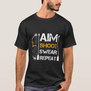 Aim Shoot Swear Repeat Archery Gift Hobby  T-Shirt
