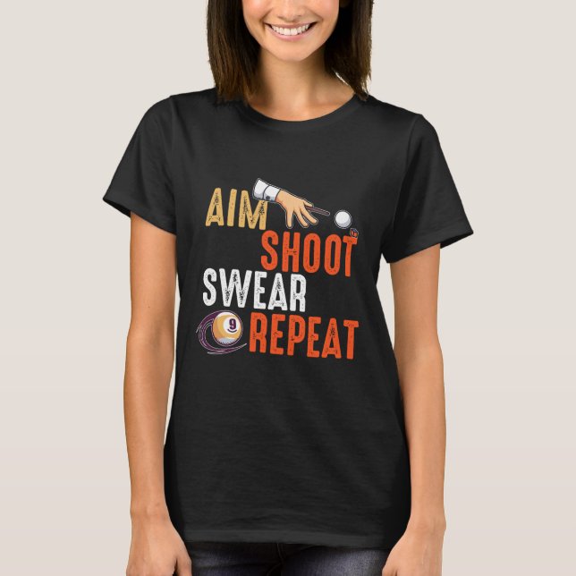 Aim Shoot Swear Repeat Billards And Pool  T-Shirt (Front)