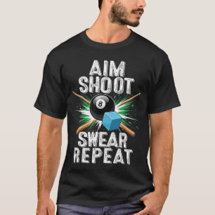 Aim Shoot Swear Repeat Billiards Pool Funny Cue Sp T-Shirt