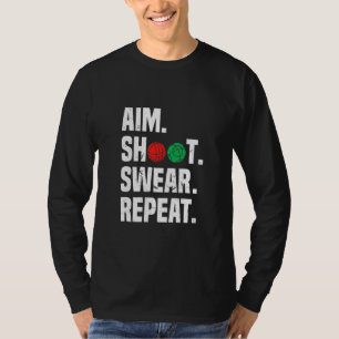 Aim Shoot Swear Repeat  Bocce Ball Player Sayings T-Shirt