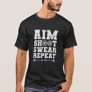 Aim Shoot Swear Repeat Bowhunting And Archery T-Shirt