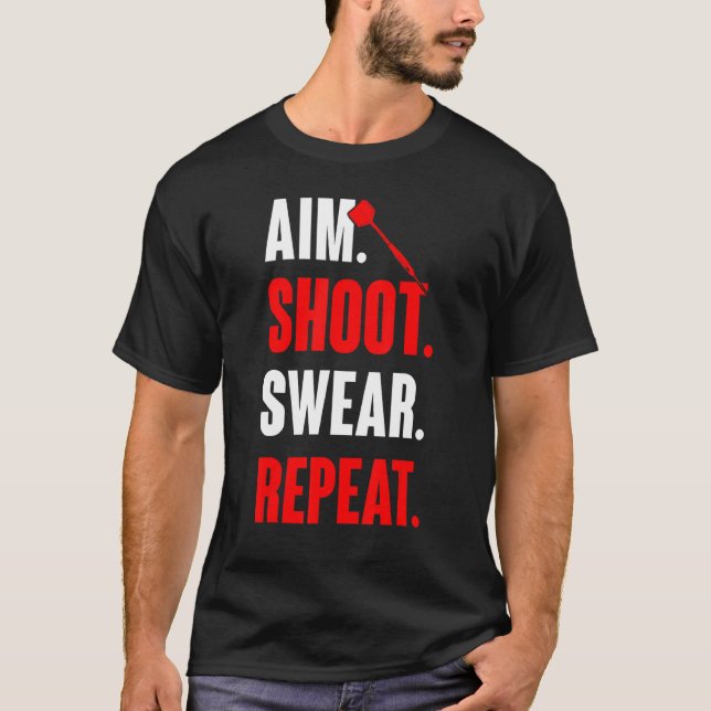 Aim Shoot Swear Repeat   Dart Game  Dart Player T-Shirt (Front)