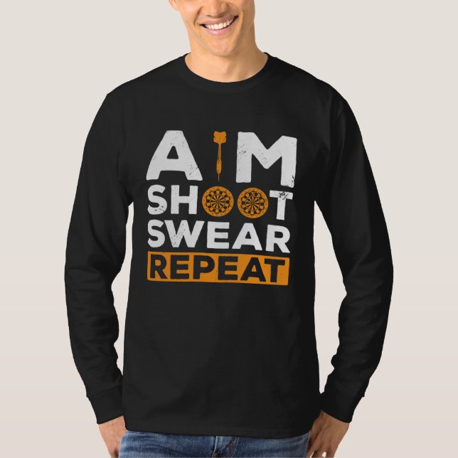 Aim Shoot Swear Repeat Dart Player Darting Dartboa T-Shirt (Front)