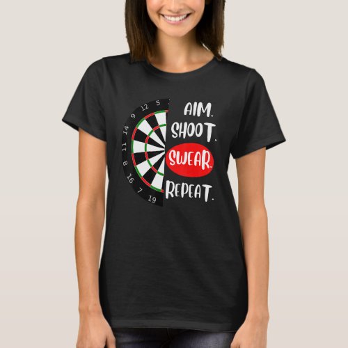 Aim Shoot Swear Repeat Dartboard Darts player T_Shirt