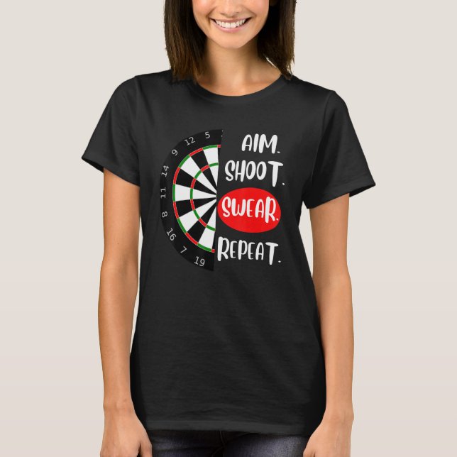 Aim Shoot Swear Repeat Dartboard Darts player T-Shirt (Front)