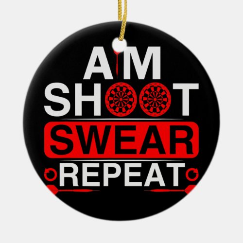 Aim Shoot Swear Repeat Darts  Ceramic Ornament