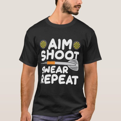 Aim Shoot Swear Repeat Darts Player Dartboard T_Shirt