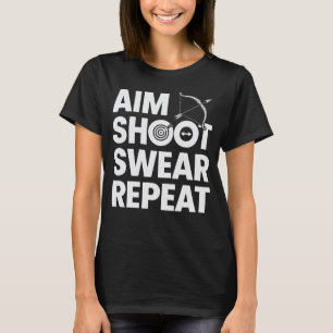 Aim Shoot Swear Repeat Funny Archery And Bowhuntin T-Shirt