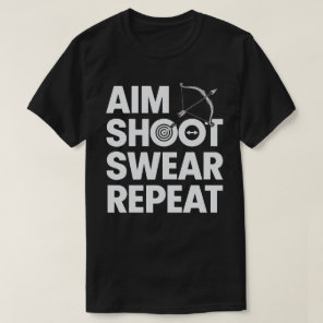 Aim Shoot Swear Repeat Funny Archery And Bowhuntin T-Shirt