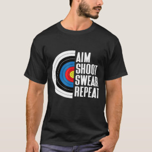Aim Shoot Swear Repeat Funny Archery Target Bow Hu T-Shirt