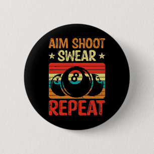 Aim Shoot Swear Repeat I Pool Billiard I Snooker I Button
