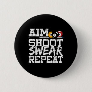 Aim Shoot Swear Repeat Made For A Pool Billiards P Button