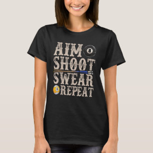 Aim Shoot Swear Repeat Pool Billards T-Shirt