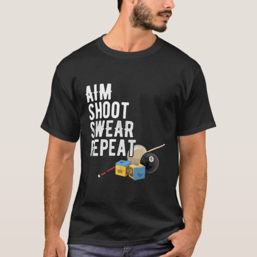 Aim Shoot Swear Repeat _ Pool Player _ Hall Shark  T_Shirt