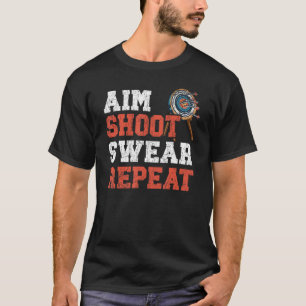 Aim Shoot Swer Repeat Bow Arrow Shooting Archery A T-Shirt