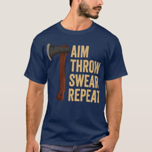 Aim Throw Swear Repeat Ax Throwing Lumberjack8 T-Shirt