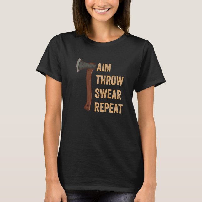 Aim Throw Swear Repeat Axe Throwing Lumberjack 1 T-Shirt (Front)