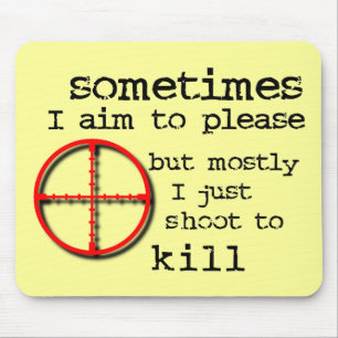 Aim To Please, Shoot To Kill Funny Mousepad Humor