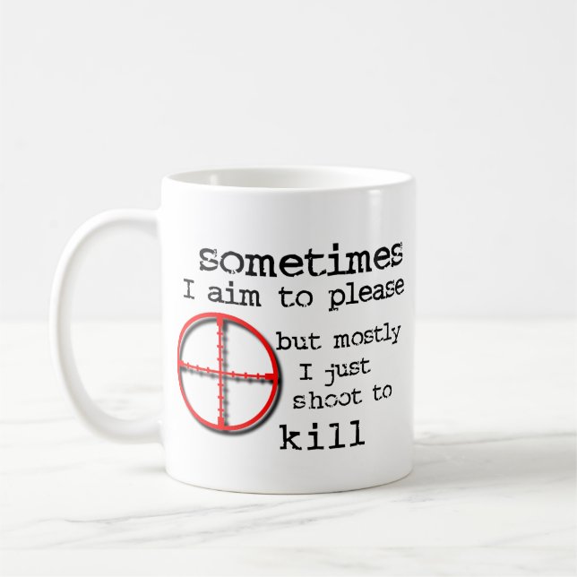 Aim To Please, Shoot To Kill Funny Mug Humor (Left)