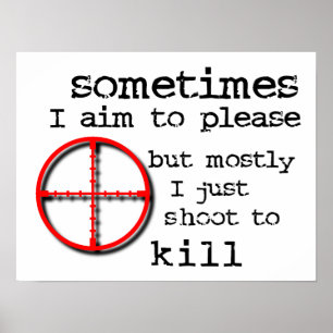 Aim To Please, Shoot To Kill Funny Print Poster