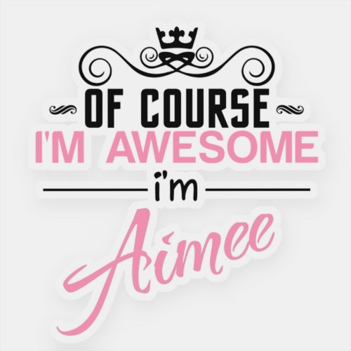 Aimee Of Course Im Awesome Sticker