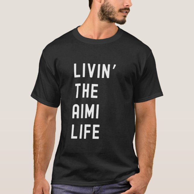 Aimi Living The Aimi Life Name Funny T-Shirt (Front)