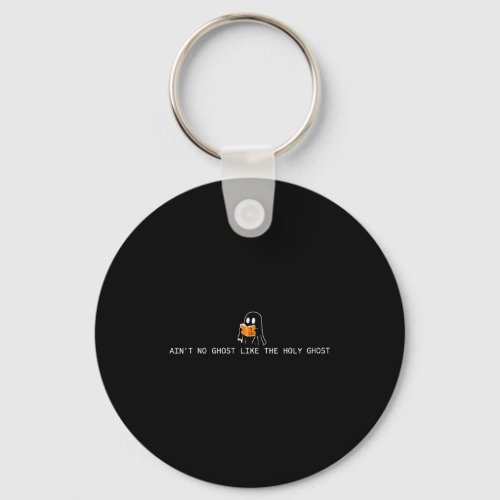 Ain’t ghost like the holy ghost christian keychain