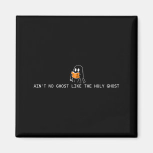 Ain’t ghost like the holy ghost christian magnet