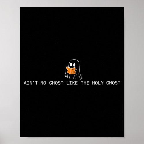 Ain’t ghost like the holy ghost christian poster