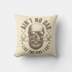 Ain’t No Dad Like the One I Got Funny Fathers Day Throw Pillow