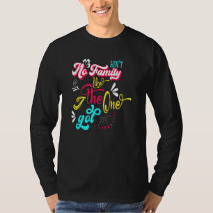 Ain t No Family Like The One I Got  Family Reunion T-Shirt